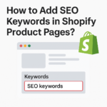 How to Add SEO Keywords in Shopify Product Pages?
