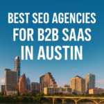 Best SEO Agencies for B2B SaaS in Austin