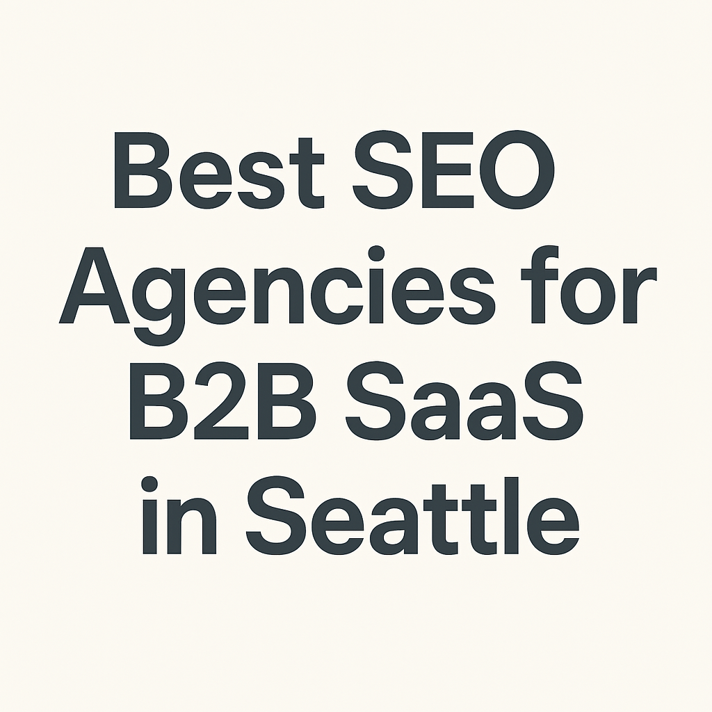Best SEO Agencies for B2B SaaS in Seattle