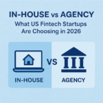 "In-House vs Agency: What US Fintech Startups Are Choosing in 2026"